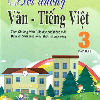 Bồi Dưỡng Văn - Tiếng Việt 3 - Tập 2 (Theo Chương Trình Giáo Dục Phổ Thông Mới - Bám Sát SGK Kết Nối Tri Thức Với Cuộc Sống)