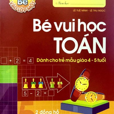 Tủ Sách Bé Vào Lớp 1 - Bé Vui Học Toán (Dành Cho Trẻ Mẫu Giáo 4 - 5 Tuổi) - Tái Bản 2020