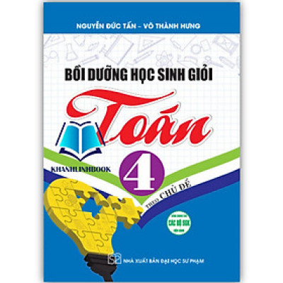 Bồi dưỡng học sinh giỏi toán 4 theo chủ đề ( dùng chung cho các bộ sgk hiện hành )