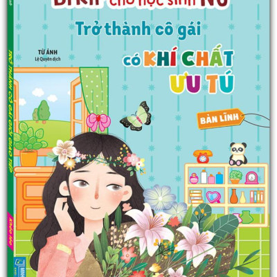 Bí Kíp Trưởng Thành Hoàn Mỹ Cho Học Sinh Nữ - Trở Thành Cô Gái Có Khí Chất Ưu Tú - Bản Lĩnh