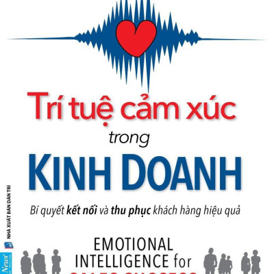 Trí Tuệ Cảm Xúc Trong Kinh Doanh - Bí Quyết Kết Nối Và Thu Phục Khách Hàng Hiệu Quả
