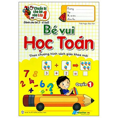 Chuẩn Bị Cho Bé Vào Lớp 1 - Bé Vui Học Toán - Quyển 1 (Tái Bản)