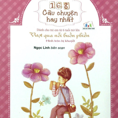 168 Câu Chuyện Kỹ Năng Sống Cho Học Sinh- Vượt qua nỗi buồn phiền - Hình tròn bị khuyết (Tái Bản 2018)