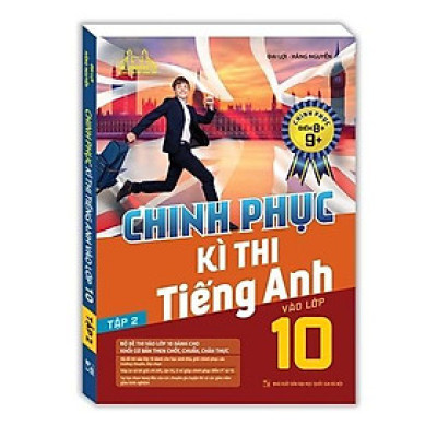 Sách - Chinh Phục Kì Thi Tiếng Anh Vào Lớp 10 - Tập 2 - Chinh Phục Điểm 8+, 9+ - Minh Thắng