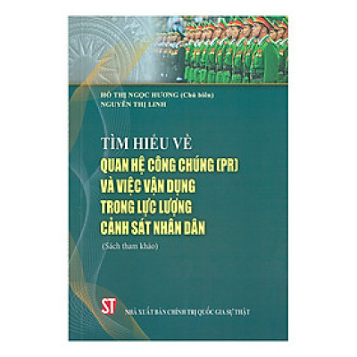 Tìm Hiểu Về Quan Hệ Công Chúng (PR) Và Việc Vận Dụng Trong Lực Lượng Cảnh Sát Nhân Dân