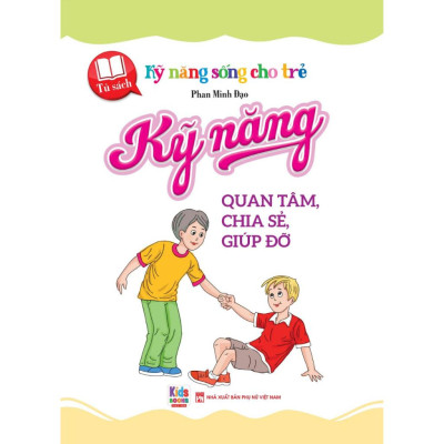 Sách - Kỹ năng sống cho trẻ - Kỹ Năng Quan Tâm, Chia Sẻ, Giúp Đỡ (VT) mk