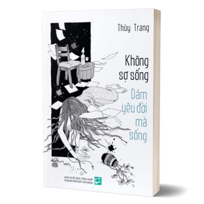 Không Sợ Sống Dám Yêu Đời Mà Sống - Thùy Trang - (bìa mềm)