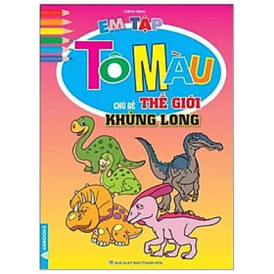 Em Tập Tô Màu - Chủ Đề Thế Giới Khủng Long (Tái Bản)