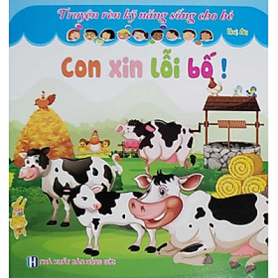 Truyện Rèn Kỹ Năng Sống Cho Bé - Con Xin Lỗi Bố!