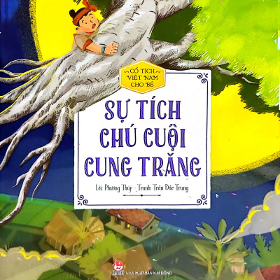 Cổ Tích Việt Nam Cho Bé - Sự Tích Chú Cuội Cung Trăng (Tái Bản 2022)