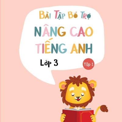 Bài Tập Bổ Trợ Nâng Cao Tiếng Anh Lớp 3 - Tập 1