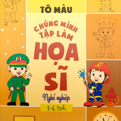 Tô Màu Chúng Mình Tập Làm Họa Sĩ - 3-6 Tuổi - Nghề Nghiệp