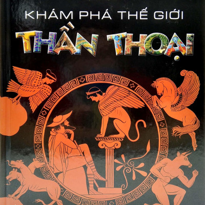 Khám Phá Thế Giới Thần Thoại (Tái Bản 2022)
