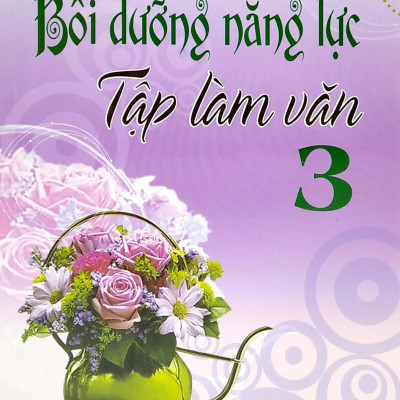 Bồi Dưỡng Năng Lực Tập Làm Văn 3