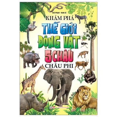 Sách - Khám Phá Thế Giới Động Vật 5 Châu - Châu Phi