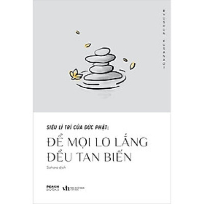 Siêu Lí Trí Của Đức Phật - Để Mọi Lo Lắng Đều Tan Biến