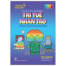 Phiêu Lưu Cùng STEM - Trí Tuệ Nhân Tạo - Khi Máy Tính Trở Nên Thông Minh - Bản Quyền