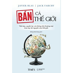 Sách Bán Cả Thế Giới: Tiền Bạc, Quyền Lực Và Những Nhà Thương Mại Trao Tay Tài Nguyên Của Thế Giới