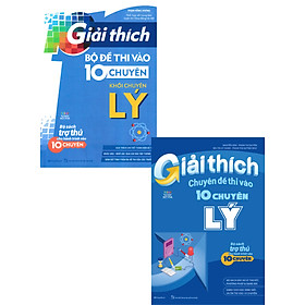 Combo Giải Thích Bộ Đề Thi Vào 10 Chuyên - Khối Chuyên Lý + Giải Thích Chuyên Đề Thi Vào 10 Chuyên Lý (Bộ 2 Cuốn) _Mega