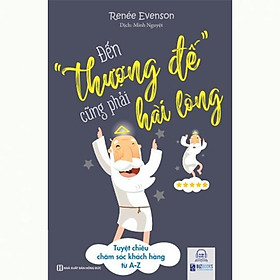 Sách - Đến Thượng Đế Cũng Phải Hài Lòng - Tuyệt Chiêu Chăm Sóc Khách Hàng Từ A - Z - MCBooks