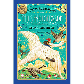 Cuộc Phiêu Lưu Kì Diệu Của Nils Holgersson (Tái Bản 2022)