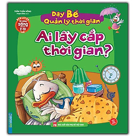 Sách - Rèn Luyện Kỹ Năng Sống Cho Trẻ 2 - 10 Tuổi - Dạy Bé Quản Lý Thời Gian - Ai Lấy Cắp Thời Gian - Minh Thắng