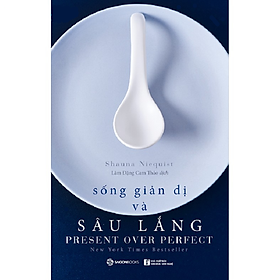 Sống giản dị và sâu lắng (Present Over Perfect) - Tác giả: Shauna Niequist - Bản Quyền