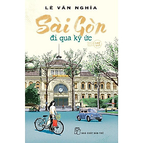 Sách - Sài Gòn - Đi Qua Ký Ức - Lê Văn Nghĩa - NXB Trẻ