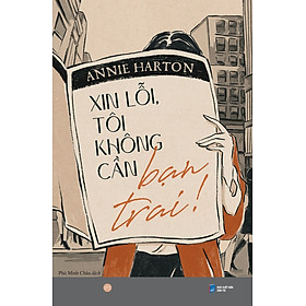 Xin Lỗi, Tôi Không Cần Bạn Trai! - Tặng Kèm Bookmark (Số Lượng Có Hạn)