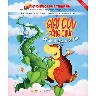CHÚ KHỦNG LONG THAM ĂN: GIẢI CỨU CÔNG CHÚA - BÀI HỌC VỀ LÒNG DŨNG CẢM