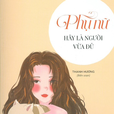 Bách Khoa Thư Dành Cho Phụ Nữ - Phụ Nữ Hãy Là Người Vừa Đủ