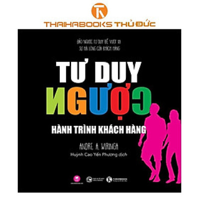 Sách - Tư Duy Ngược: Đảo Ngược Tư Duy Để Vượt Xa Sự Hài Lòng Của Khách Hàng - Thái Hà Books