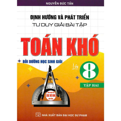 Sách - Định Hướng Và Phát Triển Tư Duy Giải Bài Tập Toán Khó Lớp 8 - Dùng Chung Cho Các Bộ SGK Hiện Hành - Hồng Ân